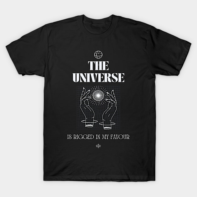 The universe is rigged in my favour T-Shirt by Truly